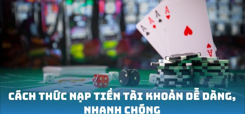 Cách thức nạp tiền tài khoản dễ dàng, nhanh chóng