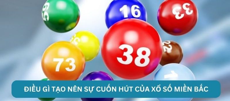 Điều gì tạo nên sự cuốn hút của xổ số miền Bắc