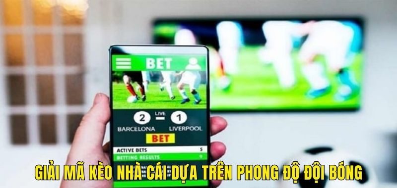 Giải mã kèo nhà cái dựa trên phong độ đội bóng