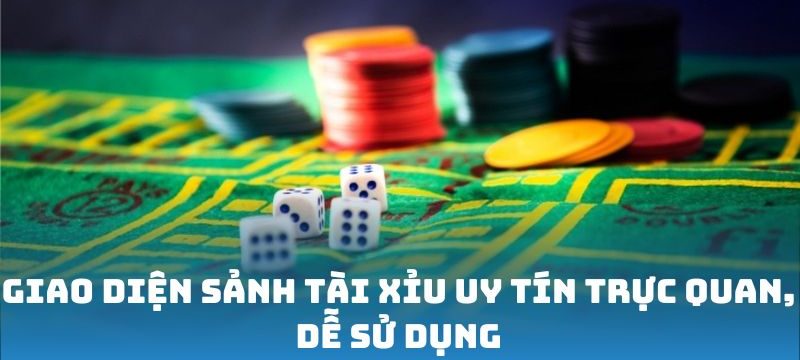 Giao diện sảnh Tài Xỉu uy tín trực quan, dễ sử dụng