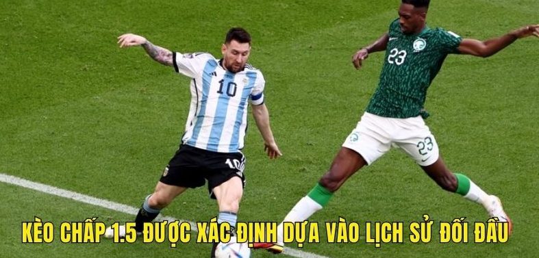 Kèo chấp 1.5 được xác định dựa vào lịch sử đối đầu