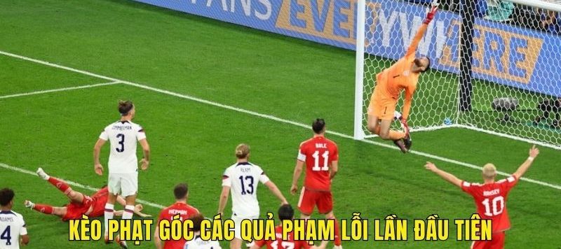 Kèo phạt góc các quả phạm lỗi lần đầu tiên