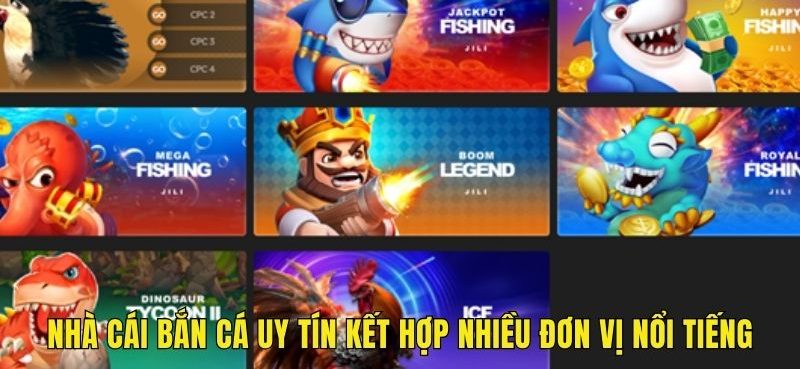 Nhà cái bắn cá uy tín kết hợp nhiều đơn vị nổi tiếng