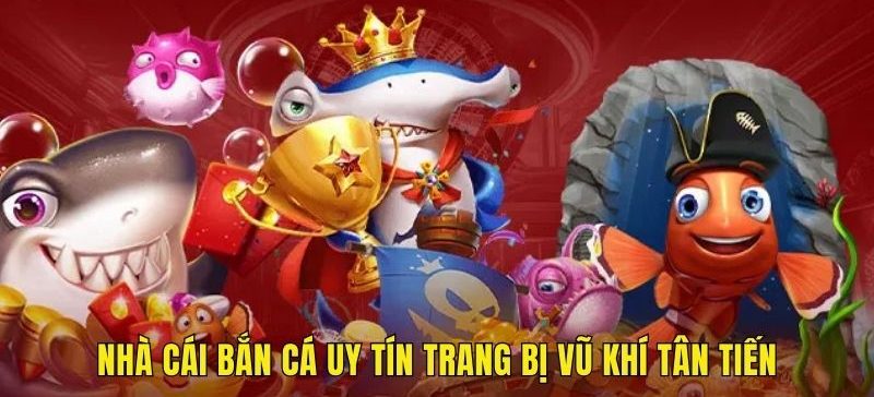 Nhà cái bắn cá uy tín 8xbet trang bị vũ khí tân tiến