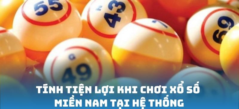Tính tiện lợi khi chơi Xổ Số Miền Nam tại hệ thống